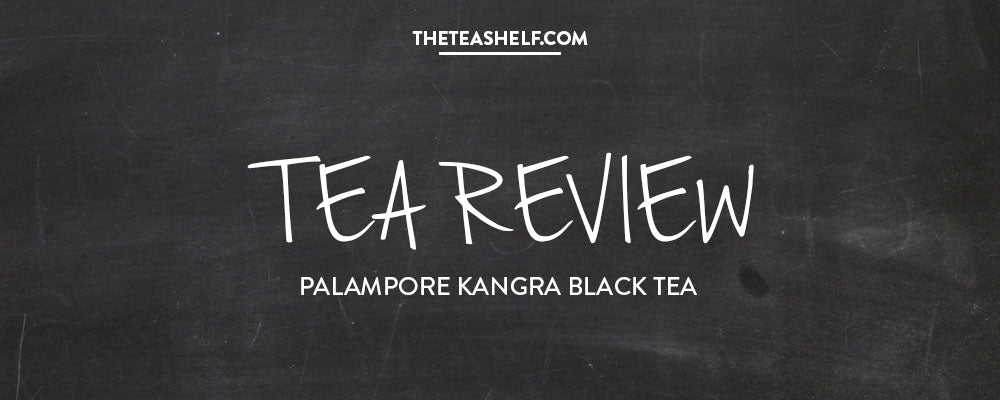 TEA REVIEW: PALAMPORE KANGRA BLACK TEA BY AMANDA WILSON